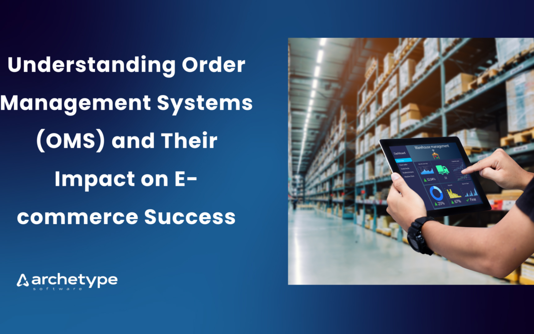 Understanding Order Management Systems (OMS) and Their Impact on E-commerce Success