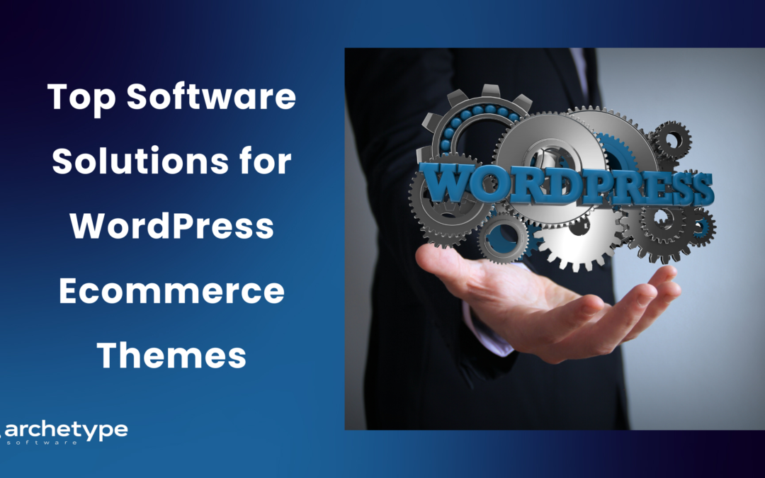 Top Software Solutions for WordPress Ecommerce Themes